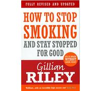 How To Stop Smoking And Stay Stopped For Good: fully revised and updated