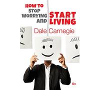 How to Stop Worrying and Start Living