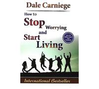 How to Stop Worrying and Start Living