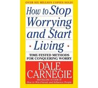 How to Stop Worrying and Start Living, Dale Carneg