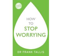 How to Stop Worrying