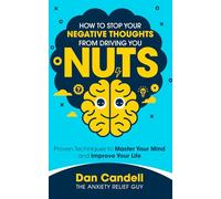 How to stop your negative thoughts from driving you NUTS: Proven Techniques to Master Your Mind and Improve Your Life
