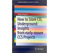 How to Store CO2 Underground – Insights from Early-Mover CCS Projects