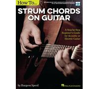 How to Strum Chords on Guitar. Includes Media Online: A Step-by-Step Beginner's Guide for Acoustic or Electric Guitar