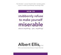 How to Stubbornly Refuse to Make Yourself Miserable : About Anything - Yes, Anything!