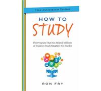 How to Study, 25th Anniversary Edition: The Program That Has Helped Millions of Students Study Smarter, Not Harder. (Ron Fry's How to Study Program)