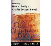 How to Study a Charles Dickens Novel: 105 (Bloomsbury Study Skills)