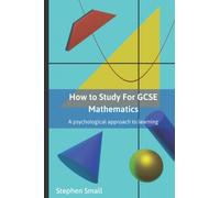 How to Study for GCSE Mathematics: A Psychological approach to learning