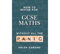 How to Study GCSE Maths (Without The Panic): Practical strategies for building confidence, tackling tricky topics, and revising with less stress