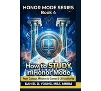 How to Study in Honor Mode: From Campus Mindset to Career & Life Authority (Professional Growth Series)