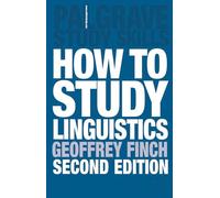 How to Study Linguistics: A Guide to Understanding Language: A Guide to Study Linguistics: 117 (Macmillan Study Skills)