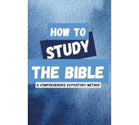 How to Study the Bible: A Comprehensive Expository Method