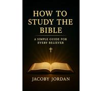 How to Study the Bible: A Simple Guide for Every Believer