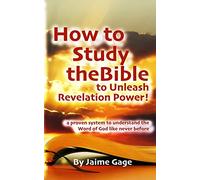How To Study The Bible To Unleash Revelation Power!: a proven system to understand the Word of God like never before