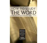 How to Study the Word: Taking the Bible from the Pages to the Heart
