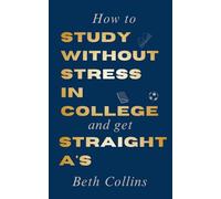 How to Study Without Stress in College and Get Straight A's