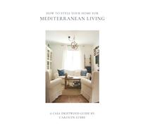 How To Style Your Home For Mediterranean Living: A guide to designing timeless spaces that reflect warmth, character, and intention.