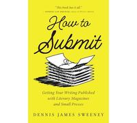 How to Submit: Getting Your Writing Published with Literary Magazines and Small Presses
