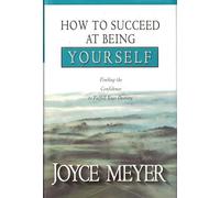 How to Succeed at Being Yourself: Finding the Confidence to Fulfill Your Destiny