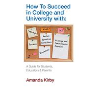 How to Succeed at College and University with Specific Learning Difficulties: A Guide for Students, Educators and Parents