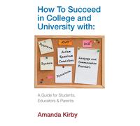 How to Succeed at College and University with Specific Learning Difficulties : A Guide for Students, Educators and Parents