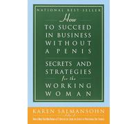 How to Succeed in Business Without a Penis: Secrets and Strategies for the Working Woman