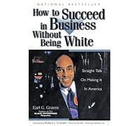 How to Succeed in Business Without Being White: Straight Talk on Making It in America