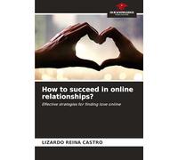 How to succeed in online relationships?: Effective strategies for finding love online