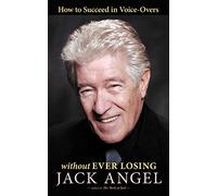 How to Succeed in Voice-Overs: Without Ever Losing