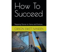How To Succeed: Stepping-Stones to Fame and Fortune.