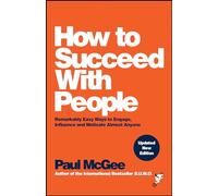 How to Succeed with People: Remarkably Easy Ways to Engage, Influence and Motivate Almost Anyone (2nd edition)