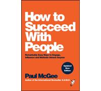 How to Succeed with People : Remarkably Easy Ways to Engage, Influence and Motivate Almost Anyone