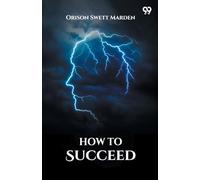 How To SucceedOr, Stepping-Stones To Fame And Fortune (Edition1)
