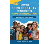 How to Successfully Teach Teens Conflict Resolution: A Guide for Facilitators