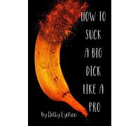 How To Suck A Big Dick Like A Pro: Funny Fake Book Cover, Gag Gifts For Men & Women, Lined Journal