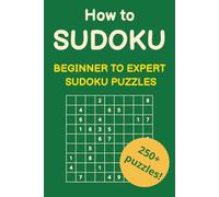 How To Sudoku: Beginner, Medium, Hard, and Expert Puzzles to Stimulate Your Brain: A Step-by-Step Guide and Puzzle Collection for All Skill Levels