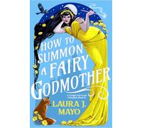 How to Summon a Fairy Godmother: A Laugh-Out-Loud Fairytale What-If: 1 (Fairies and Familiars)