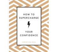 How to Supercharge Your Confidence: Ways to Make Your Self-Belief Soar