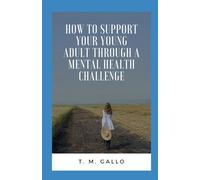How to Support Your Young Adult Through A Mental Health Challenge