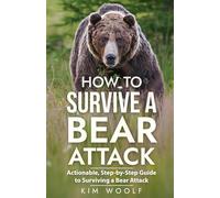 How To Survive a Bear Attack: Actionable, Step-by-Step Guide to Surviving a Bear Attack