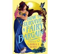 How to Survive a Fairy Bargain : A Laugh-Out-Loud Fairytale What-If