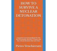 HOW TO SURVIVE A NUCLEAR DETONATION: A practical survival handbook for the first 90 seconds, the first 72 hours, and the critical decisions that save lives