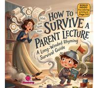 How to Survive a Parent Lecture: A Funny Rhyming Picture Book About Long-Winded Rhyming Survival Guide