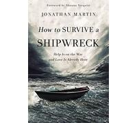 How to Survive a Shipwreck – Help Is on the Way and Love Is Already Here – Harper Collins Publishers