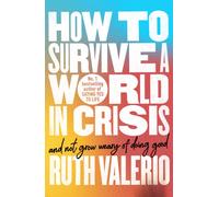 How to Survive a World in Crisis (And Not Grow Weary of Doing Good)