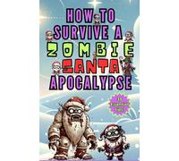 How to Survive a Zombie Santa Apocalypse (The Fun Zombie Apocalypse Survival Series)