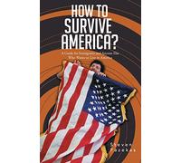 How to Survive America?: (A Guide for Immigrants and Everyone Else Who Wants to Live in America)