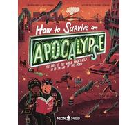 How to Survive an Apocalypse: The end of the world doesn't have to be the end of the world (Extreme Survival Guides)