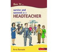 How to Survive and Suceed as a Headteacher