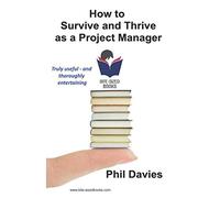 How to Survive and Thrive as a Project Manager: The Guide for Successful Project Managers (Bite-Sized Books)